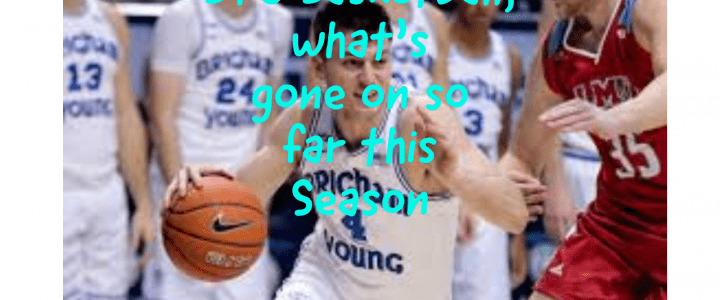 BYU Basketball, what’s gone on so far this Season