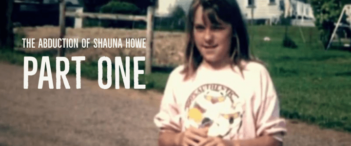 The Abduction of Shauna Howe: The Halloween Abduction (Part 1)