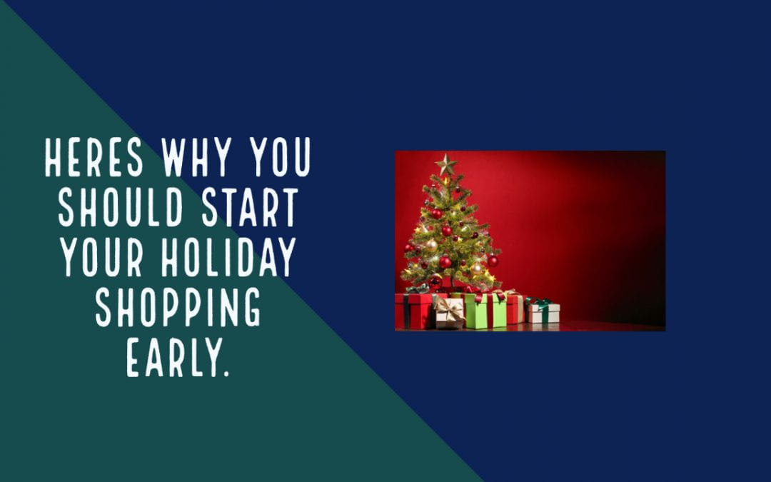You should probably start your holiday shopping and here’s why