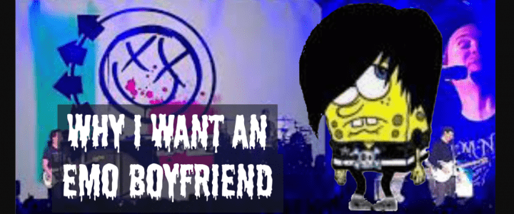 Why I Want an Emo Boyfriend (Satire)