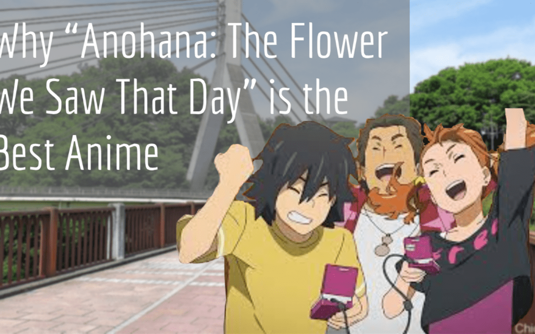 Why “Anohana: The Flower We Saw That Day” is the Best Anime