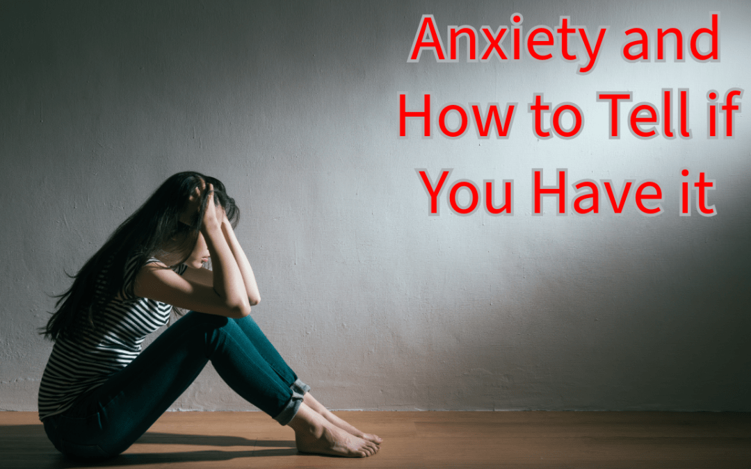 Anxiety and How to Tell if You Have It